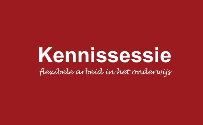 Kennissessie flexibele arbeid in het onderwijs Kennissessie flexibele arbeid in het onderwijs
